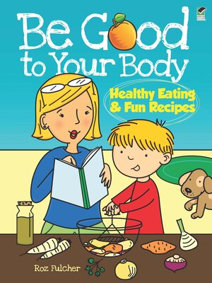 cover image of Be Good to Your Body—Healthy Eating and Fun Recipes
